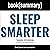 Summary: Sleep Smarter by Shawn Stevenson4: 21 Essential Strategies to Sleep Your Way to a Better Body, Better Health, and Bigger Success