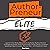 AuthorPreneur Elite: Launch Your Book. Become an Authority. Build a Wildly Profitable Business That Attracts High-Value Clients, Lucrative Speaking Gigs, & Industry Recognition - in 8 Weeks (or Less)