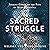 Sacred Struggle: Seeking Christ on the Path of Most Resistance