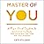 Master of You: A Five-Point System to Synchronize Your Body, Your Home, and Your Time with Your Ambition