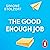The Good Enough Job: What We Gain When We Don’t Put Work First