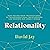 Relationality: How Moving from Transactional to Transformational Relationships Can Reshape Our Lonely World