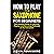 How to Play the Saxophone for Beginners: The Ultimate Guide to Learning, Playing and Becoming Proficient at the Instrument