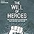 The Will of Heroes: The Proven Path to Greatness That Anyone Can Follow