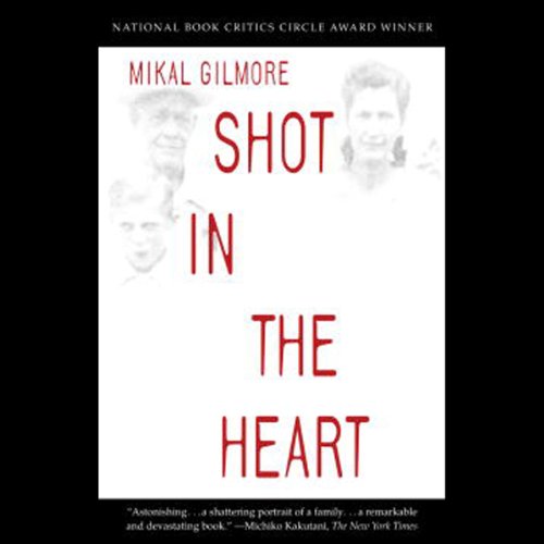 Shot in the Heart: NATIONAL BOOK CRITICS CIRCLE AWARD WINNER