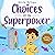 Choices Are my Superpower: A Kid's Book About Making Choices and Understanding Consequences