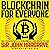 Blockchain for Everyone: How I Learned the Secrets of the New Millionaire Class (And You Can, Too)