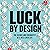 Luck by Design: The Science and Serendipity of a Well-Lived Life