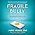 Fragile Bully: Understanding Our Destructive Affair with Narcissism in the Age of Trump