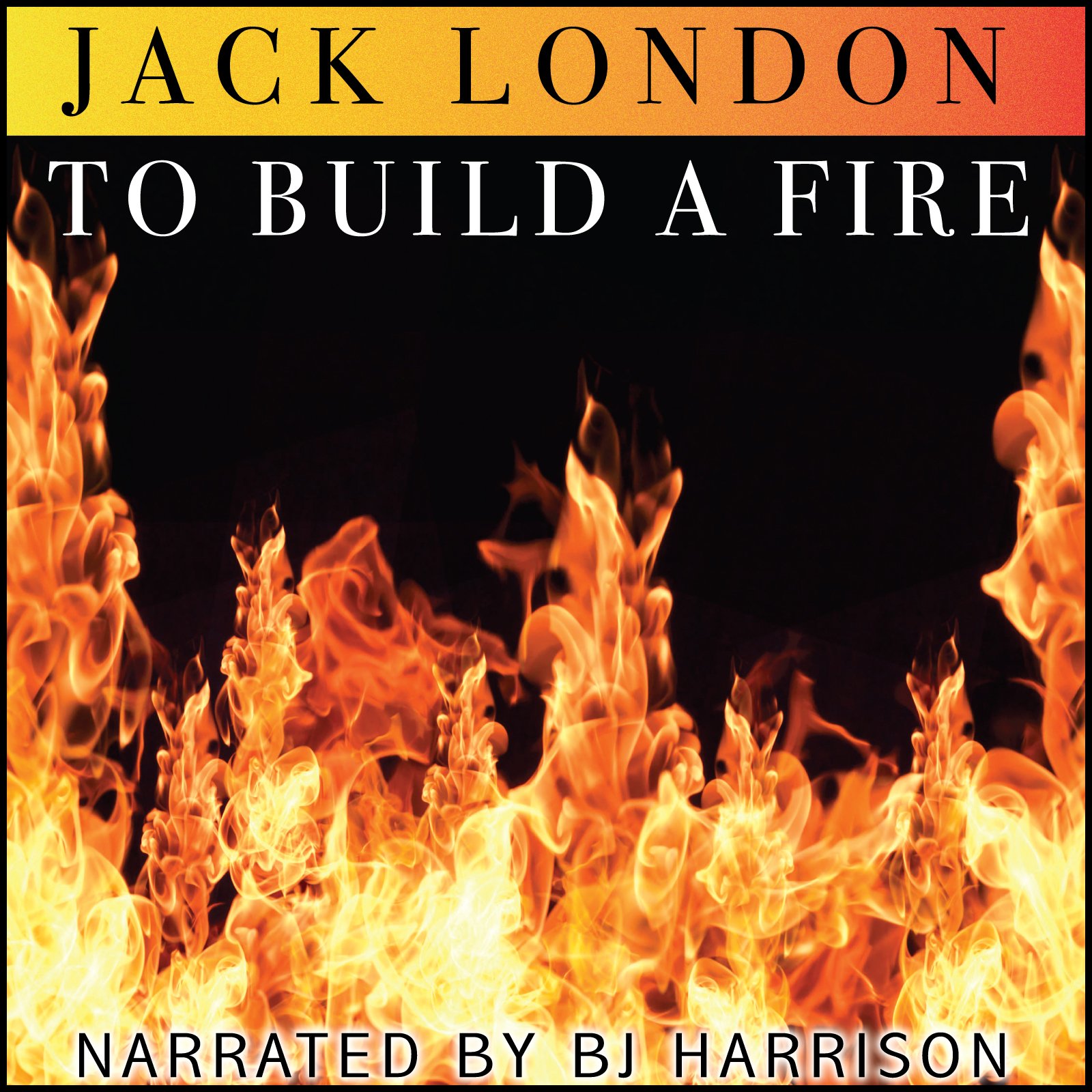 To Build a Fire [Classic Tales Edition]