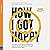 How I Got Happy: The Messy Truth About Healing Past Trauma, Building Emotional Strength & Getting Happy Again (LiveWell Series)