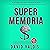 Máxima Memoria [Maximum Memory]: Cómo Mejoré Mi Memoria En Una Tarde