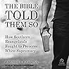 The Bible Told Them So: How Southern Evangelicals Fought to Preserve White Supremacy