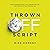 Thrown off Script: Turn Interruptions into Opportunities and Thrive in the Unexpected