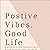 Positive Vibes, Good Life: How to Create a Life You Love