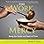 The Work of Mercy: Being the Hands and Heart of Christ