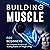 Building Muscle for Beginners: The Complete Blueprint to Building Muscle with Weight Lifting