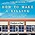 How to Make a Killing: Blood, Death and Dollars in American Medicine