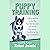 Puppy Training: A Step-by-Step Guide to Train Your Puppy Basic Commands, Crate Training, Potty Training, Housebreaking Your Puppy and Obedience