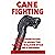 Cane Fighting: The Authoritative Guide to Using the Cane or Walking Stick for Self-Defense