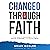 Changed Through Faith: Four Steps to Activating a Life of Peace, Purpose, and Fulfillment