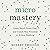Micromastery: Learn Small, Learn Fast, and Unlock Your Potential to Achieve Anything