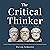 The Critical Thinker: A Guide to Effective Problem Solving, Precision in Decision Making, and Cultivated Mental Discipline.