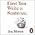 First You Write a Sentence.: The Elements of Reading, Writing...and Life.