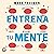 Entrena tu mente [Train Your Mind]: 20 pasos para mejorar tu salud mental y tomar el control de tu vida [20 Steps to Improve Your Mental Health and Take Control of Your Life]
