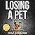 Losing a Pet: A Book of Grief & Recovery: The Pathway to Finding Joy After Pet Loss When You Just Can’t Get Over Losing Your Soul Pet