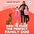 How to Raise the Perfect Family Dog: Training Your Family-friendly Dog and Creating a Happy Home