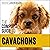 The Complete Guide to Cavachons: Choosing, Training, Teaching, Feeding, and Loving Your Cavachon Dog
