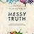 Messy Truth: How to Foster Community Without Sacrificing Conviction