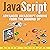 JavaScript: Advanced JavaScript Coding from the Ground Up: DIY JavaScript, Book 3