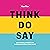 Think. Do. Say.: How to Seize Attention and Build Trust in a Busy, Busy World