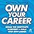 Own Your Career: Break the Corporate Blueprint and Build Your Own Ladder