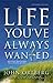 The Life You've Always Wanted by John Ortberg The Life You've Always Wanted by John Ortberg