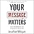 Your Message Matters: How to Rise Above the Noise and Get Paid for What You Know