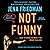 Not Funny: Essays on Life, Comedy, Culture, Etcetera