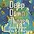 Deep Down Things