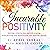 Incurable Positivity: Seven Steps to Shift from Negative to Positive in Seven Days