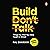 Build, Don't Talk: Things You Wish You Were Taught in School