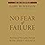 No Fear of Failure: Real Stories of How Leaders Deal with Risk and Change