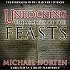 Unlocking the Secrets of the Feasts: The Prophecies in the Feasts of Leviticus Unlocking the Secrets of the Feasts: The Prophecies in the Feasts of Leviticus