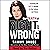 The Death of Right and Wrong: Exposing the Left's Assault on Our Culture and Values