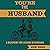 You're the Husband: A Blueprint for Leading in Marriage
