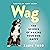 Wag: The Science of Making Your Dog Happy