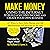 Make Money Using the Internet to Build a Second Income and Create Your Own Business: 27 Ways to Earn Extra Money and Sell Merchandise and Services on the Web