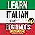 Learn Italian For Beginners Complete Course: (3 in 1 Book)