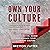 Own Your Culture: How to Define, Embed and Manage Your Company Culture